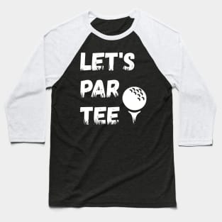 Let's Par Tee Ball - Funny Lets Party Golf Gift graphic Baseball T-Shirt